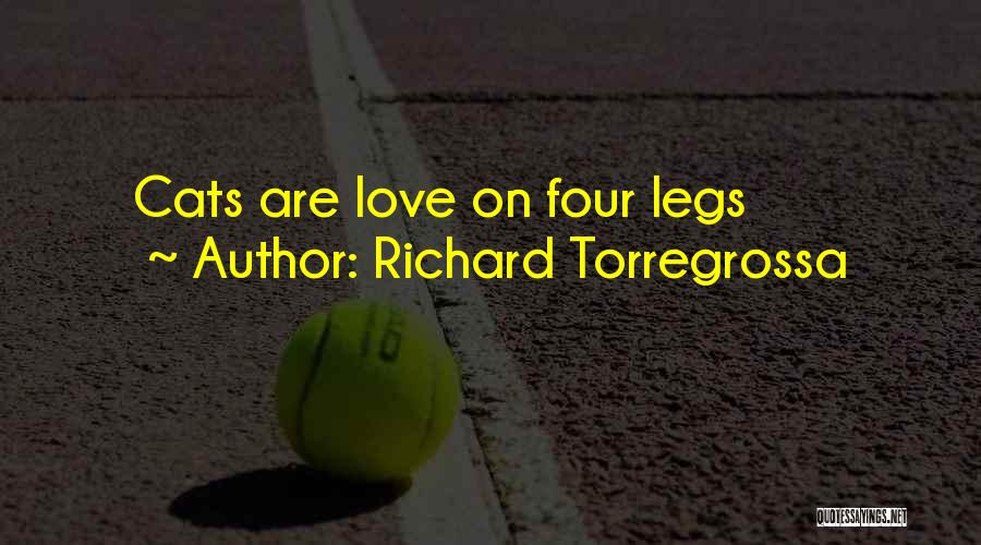 Richard Torregrossa Quotes: Cats Are Love On Four Legs