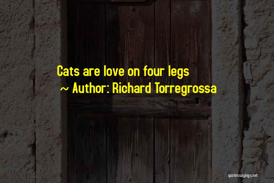 Richard Torregrossa Quotes: Cats Are Love On Four Legs