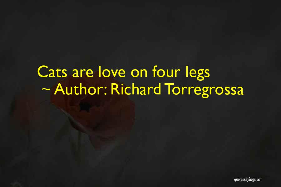 Richard Torregrossa Quotes: Cats Are Love On Four Legs
