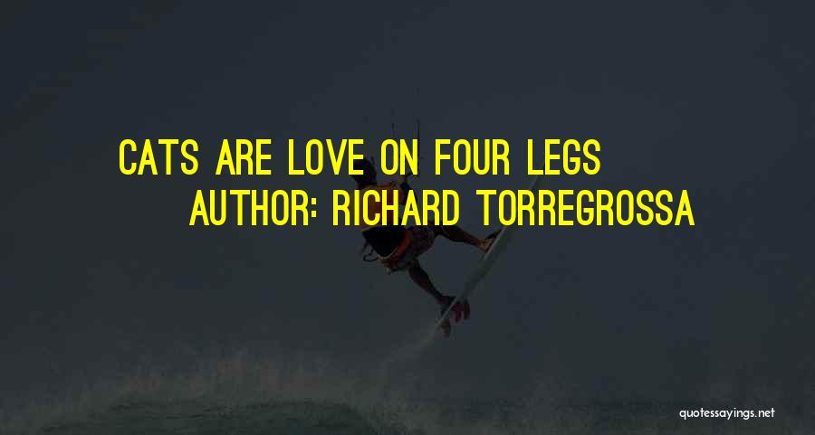 Richard Torregrossa Quotes: Cats Are Love On Four Legs
