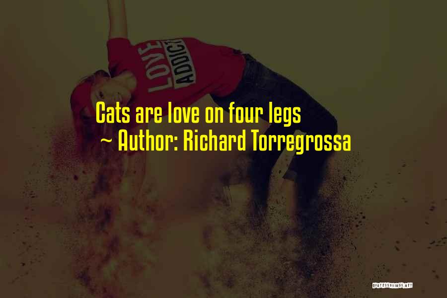 Richard Torregrossa Quotes: Cats Are Love On Four Legs