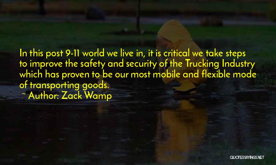 Zack Wamp Quotes: In This Post 9-11 World We Live In, It Is Critical We Take Steps To Improve The Safety And Security