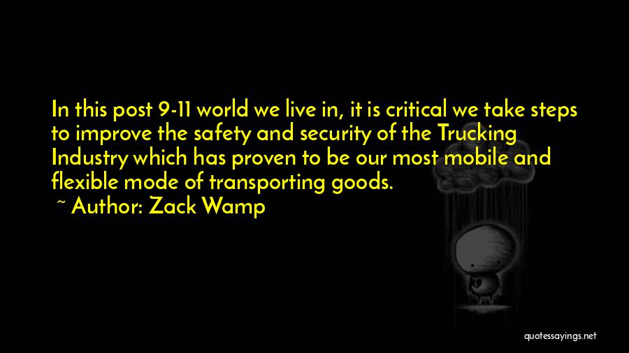 Zack Wamp Quotes: In This Post 9-11 World We Live In, It Is Critical We Take Steps To Improve The Safety And Security