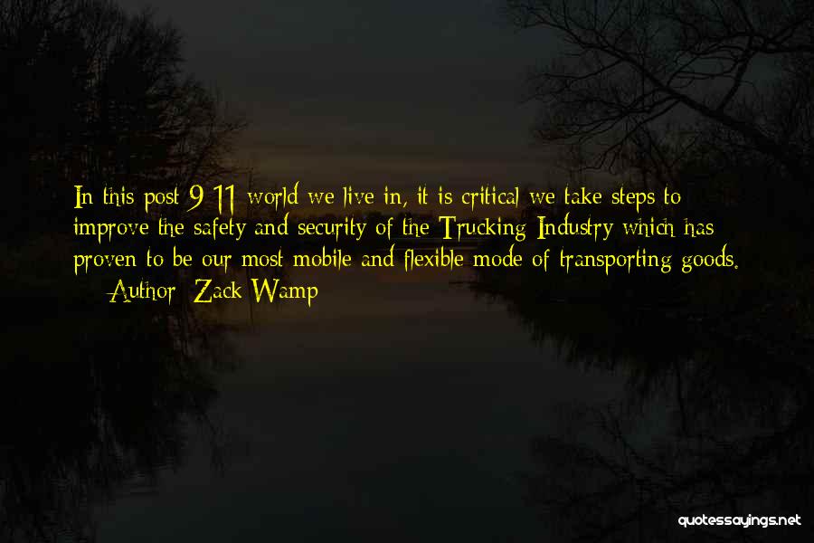 Zack Wamp Quotes: In This Post 9-11 World We Live In, It Is Critical We Take Steps To Improve The Safety And Security