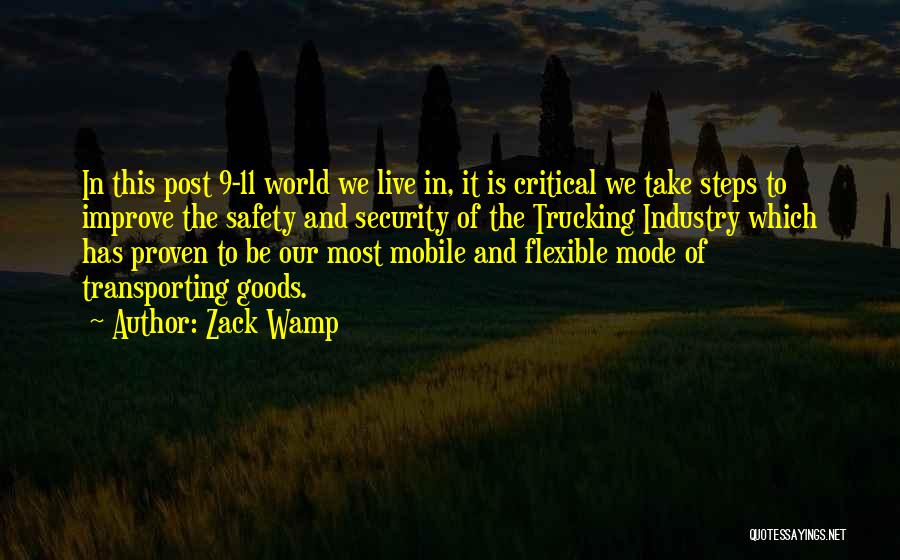 Zack Wamp Quotes: In This Post 9-11 World We Live In, It Is Critical We Take Steps To Improve The Safety And Security