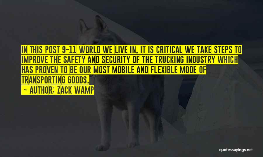 Zack Wamp Quotes: In This Post 9-11 World We Live In, It Is Critical We Take Steps To Improve The Safety And Security