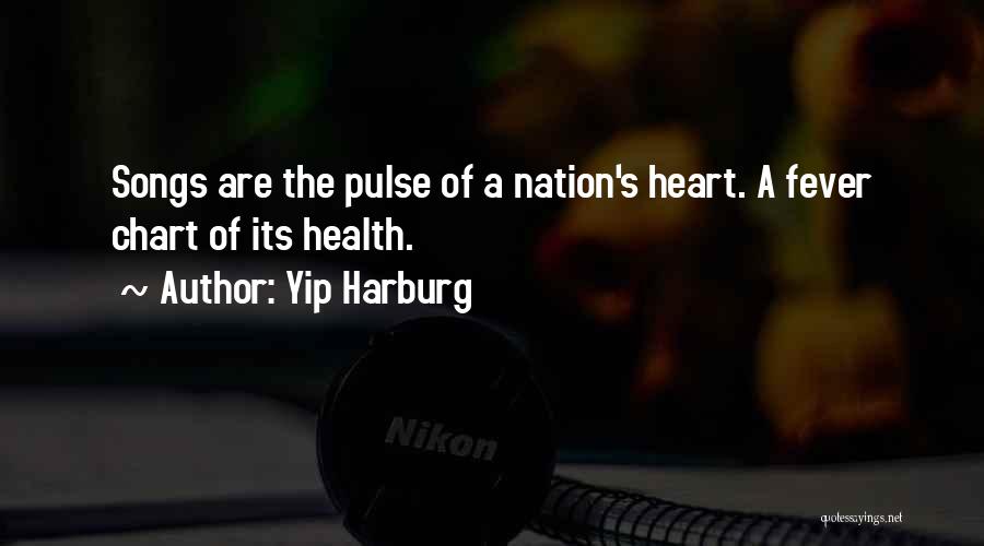 Yip Harburg Quotes: Songs Are The Pulse Of A Nation's Heart. A Fever Chart Of Its Health.