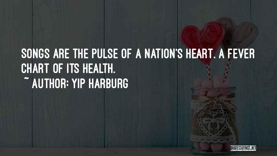 Yip Harburg Quotes: Songs Are The Pulse Of A Nation's Heart. A Fever Chart Of Its Health.
