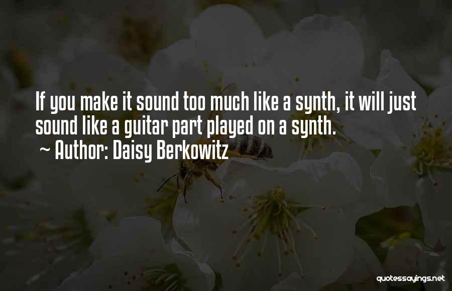 Daisy Berkowitz Quotes: If You Make It Sound Too Much Like A Synth, It Will Just Sound Like A Guitar Part Played On