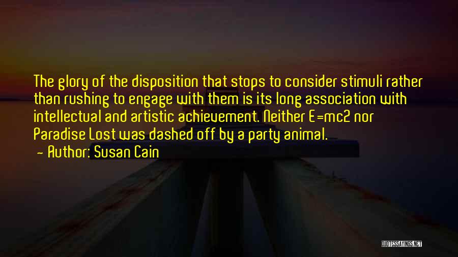 Susan Cain Quotes: The Glory Of The Disposition That Stops To Consider Stimuli Rather Than Rushing To Engage With Them Is Its Long