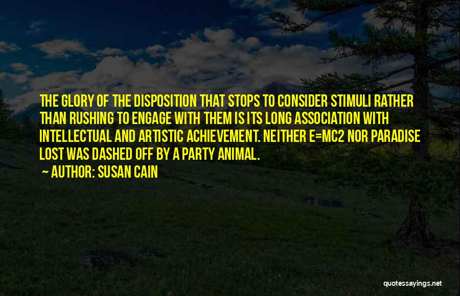 Susan Cain Quotes: The Glory Of The Disposition That Stops To Consider Stimuli Rather Than Rushing To Engage With Them Is Its Long