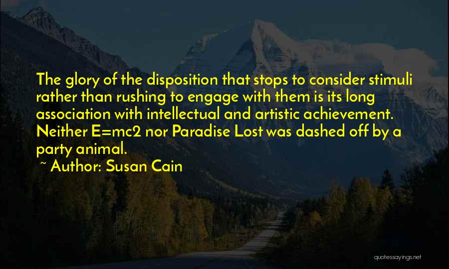 Susan Cain Quotes: The Glory Of The Disposition That Stops To Consider Stimuli Rather Than Rushing To Engage With Them Is Its Long