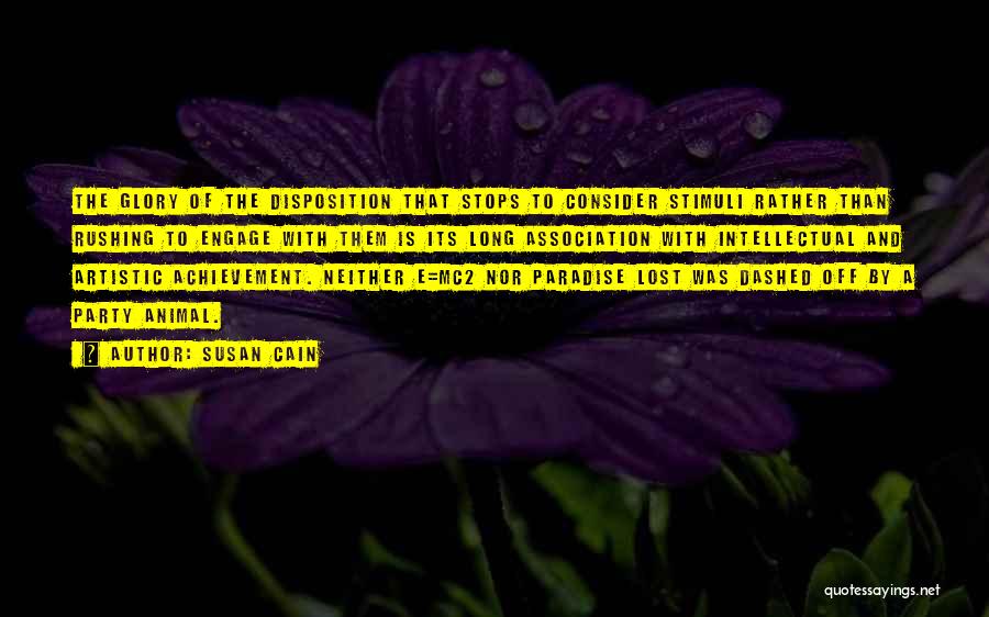 Susan Cain Quotes: The Glory Of The Disposition That Stops To Consider Stimuli Rather Than Rushing To Engage With Them Is Its Long