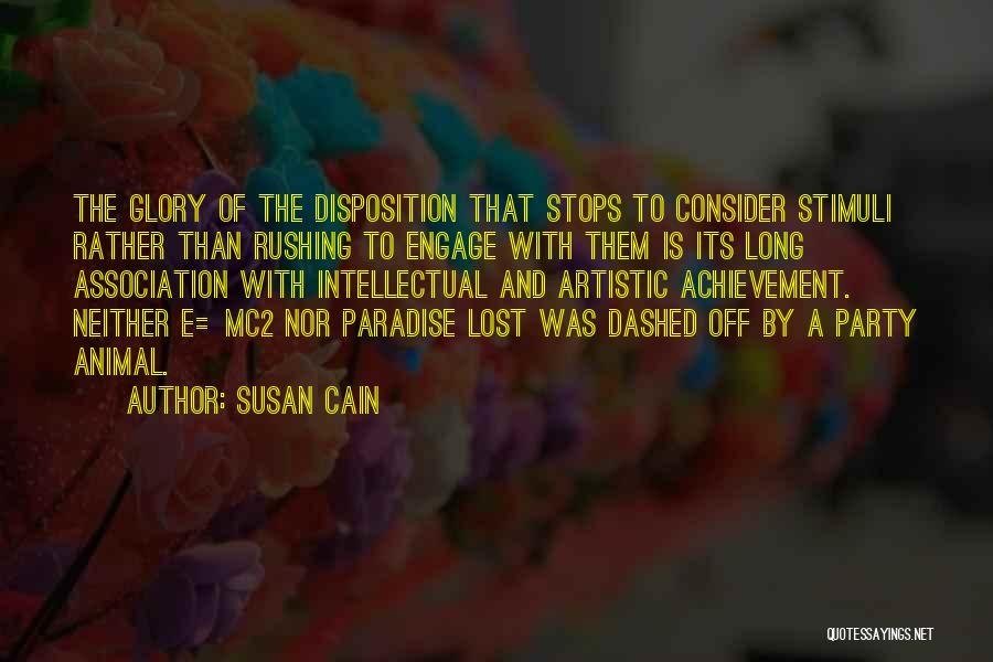 Susan Cain Quotes: The Glory Of The Disposition That Stops To Consider Stimuli Rather Than Rushing To Engage With Them Is Its Long