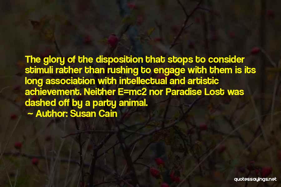 Susan Cain Quotes: The Glory Of The Disposition That Stops To Consider Stimuli Rather Than Rushing To Engage With Them Is Its Long