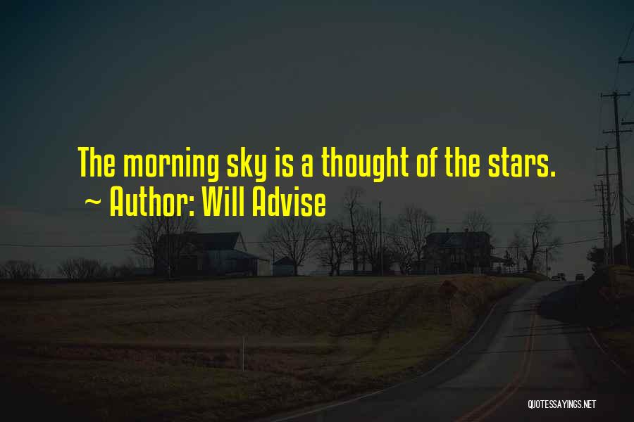 Will Advise Quotes: The Morning Sky Is A Thought Of The Stars.