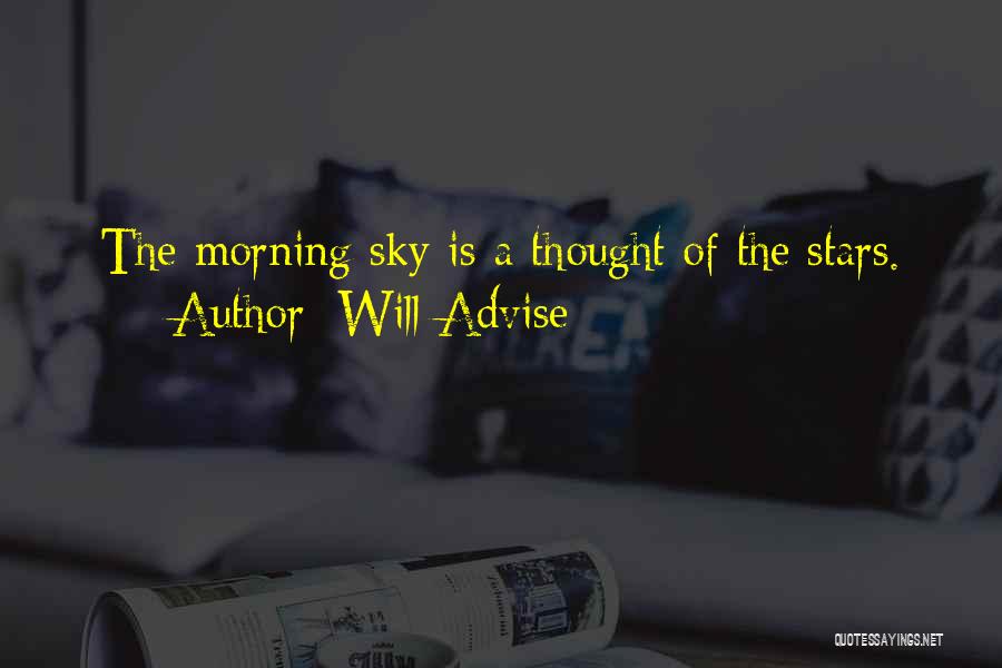 Will Advise Quotes: The Morning Sky Is A Thought Of The Stars.