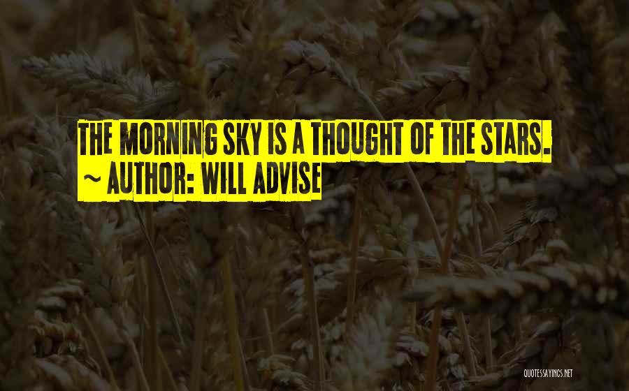 Will Advise Quotes: The Morning Sky Is A Thought Of The Stars.