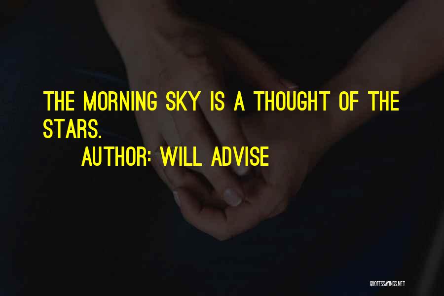 Will Advise Quotes: The Morning Sky Is A Thought Of The Stars.