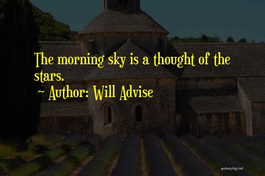 Will Advise Quotes: The Morning Sky Is A Thought Of The Stars.