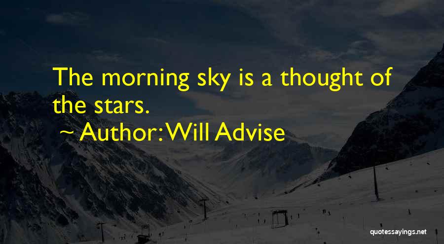 Will Advise Quotes: The Morning Sky Is A Thought Of The Stars.