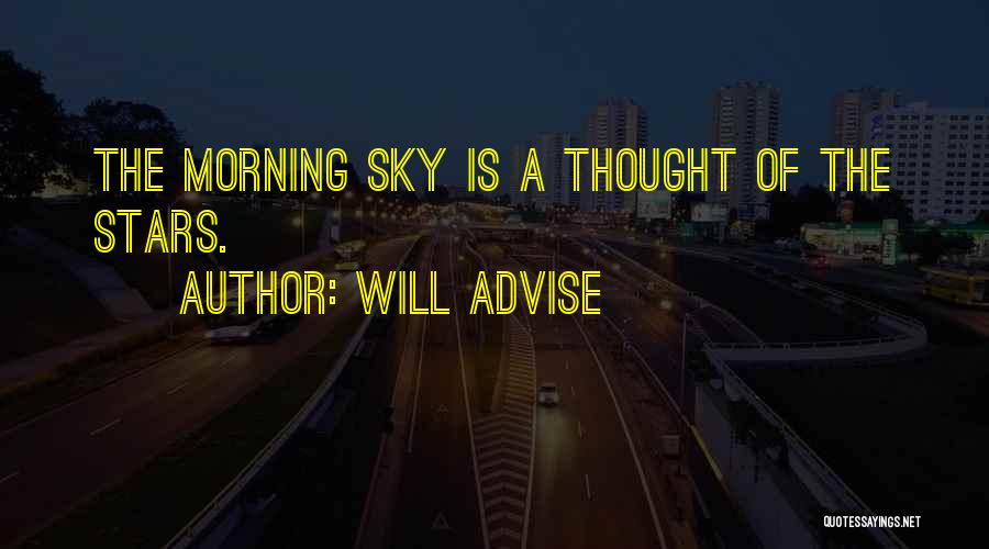 Will Advise Quotes: The Morning Sky Is A Thought Of The Stars.