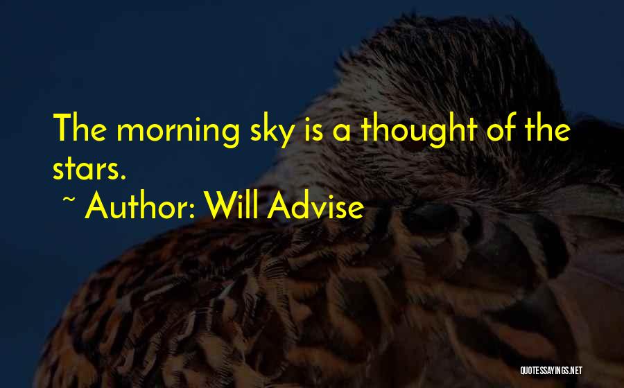 Will Advise Quotes: The Morning Sky Is A Thought Of The Stars.