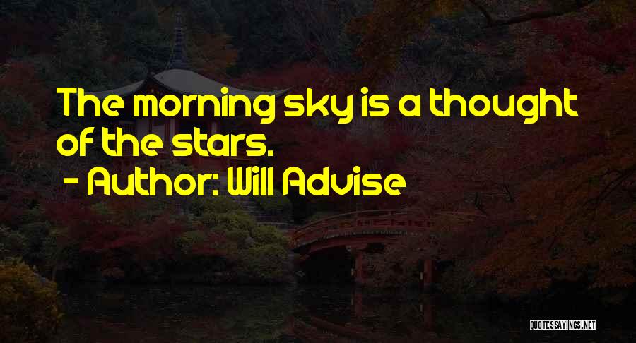 Will Advise Quotes: The Morning Sky Is A Thought Of The Stars.