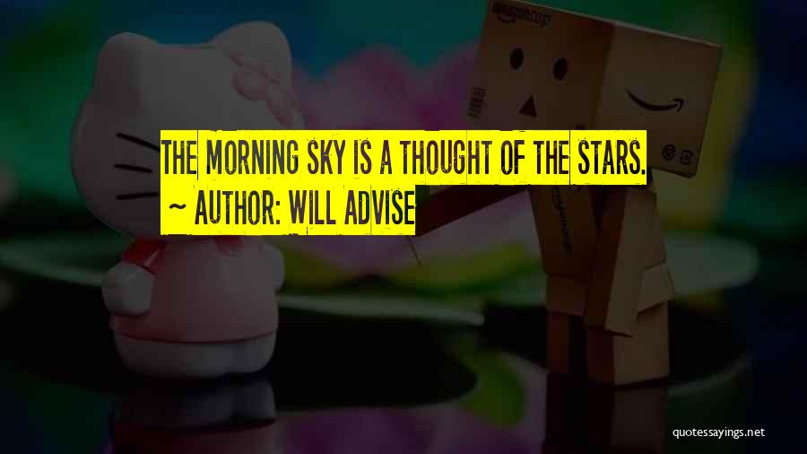 Will Advise Quotes: The Morning Sky Is A Thought Of The Stars.