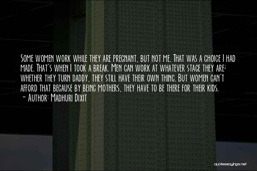 Madhuri Dixit Quotes: Some Women Work While They Are Pregnant, But Not Me. That Was A Choice I Had Made. That's When I