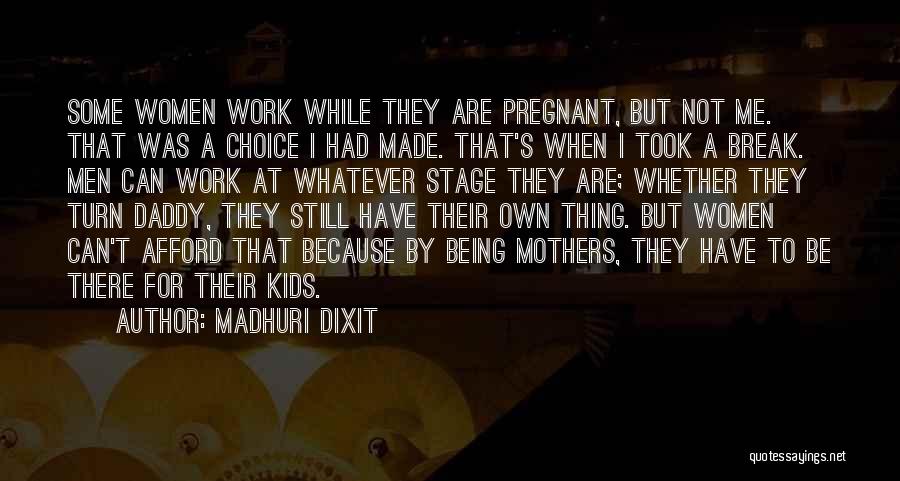 Madhuri Dixit Quotes: Some Women Work While They Are Pregnant, But Not Me. That Was A Choice I Had Made. That's When I