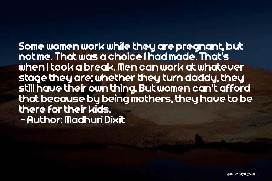 Madhuri Dixit Quotes: Some Women Work While They Are Pregnant, But Not Me. That Was A Choice I Had Made. That's When I