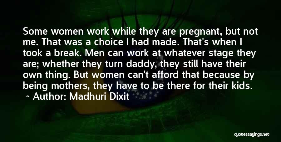 Madhuri Dixit Quotes: Some Women Work While They Are Pregnant, But Not Me. That Was A Choice I Had Made. That's When I