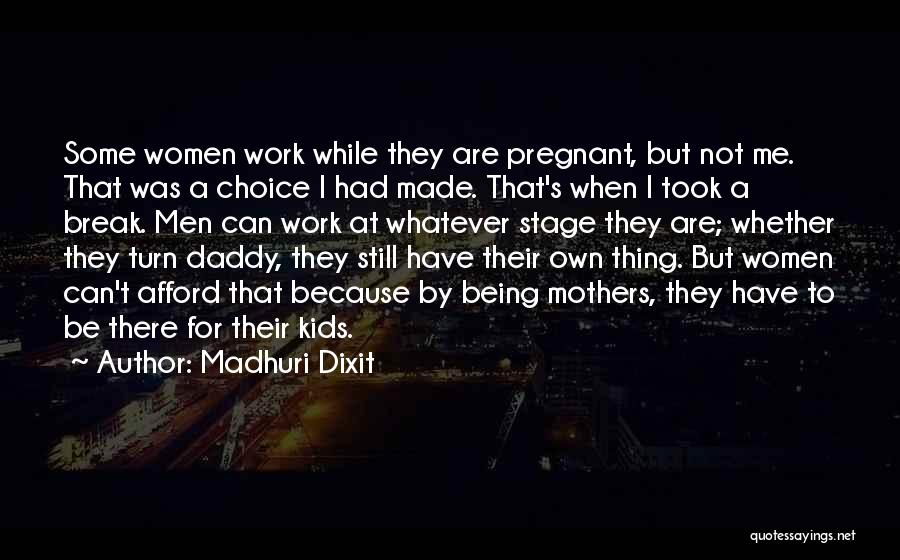 Madhuri Dixit Quotes: Some Women Work While They Are Pregnant, But Not Me. That Was A Choice I Had Made. That's When I