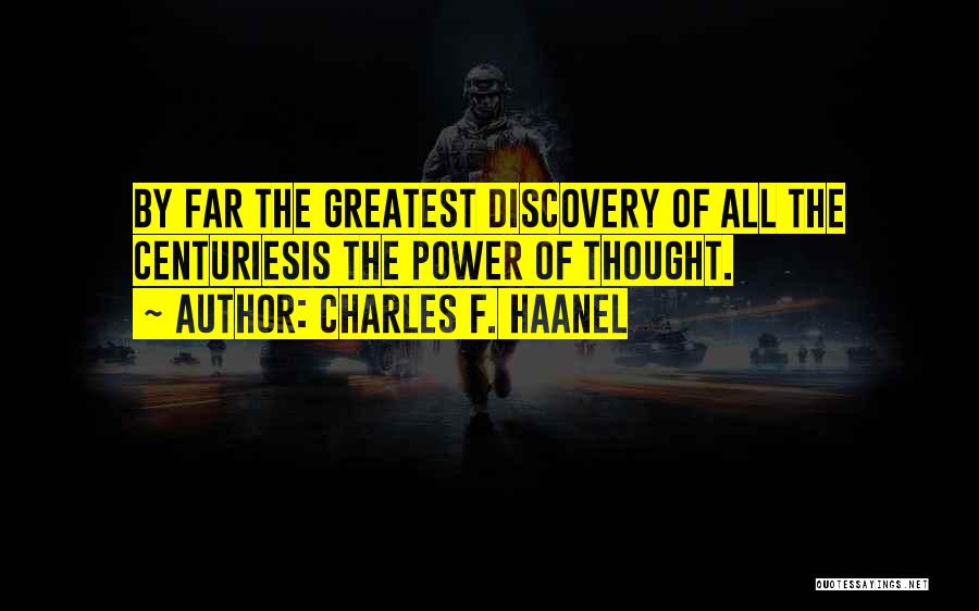 Charles F. Haanel Quotes: By Far The Greatest Discovery Of All The Centuriesis The Power Of Thought.