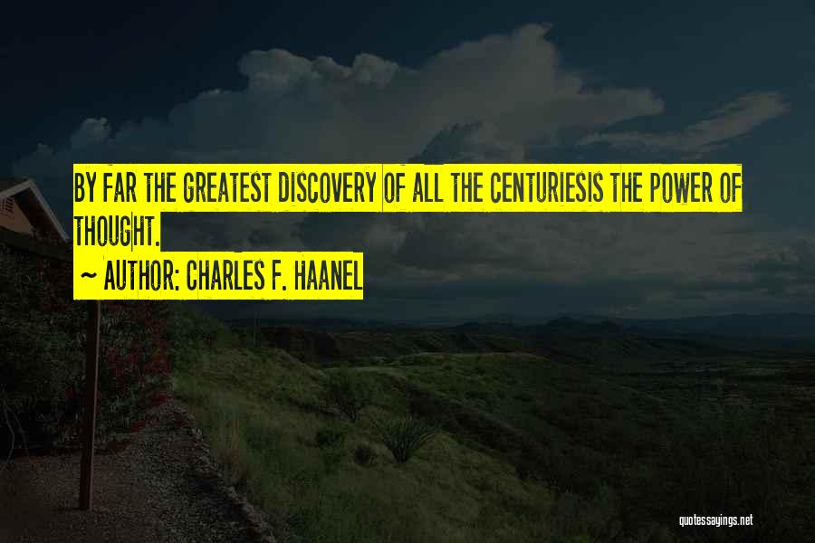 Charles F. Haanel Quotes: By Far The Greatest Discovery Of All The Centuriesis The Power Of Thought.