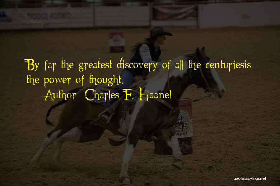 Charles F. Haanel Quotes: By Far The Greatest Discovery Of All The Centuriesis The Power Of Thought.