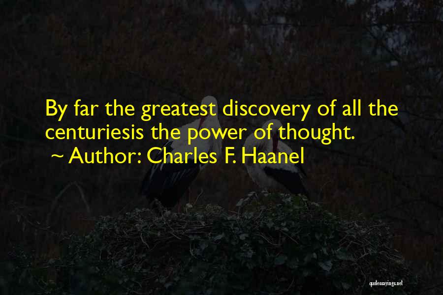 Charles F. Haanel Quotes: By Far The Greatest Discovery Of All The Centuriesis The Power Of Thought.