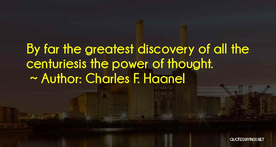 Charles F. Haanel Quotes: By Far The Greatest Discovery Of All The Centuriesis The Power Of Thought.