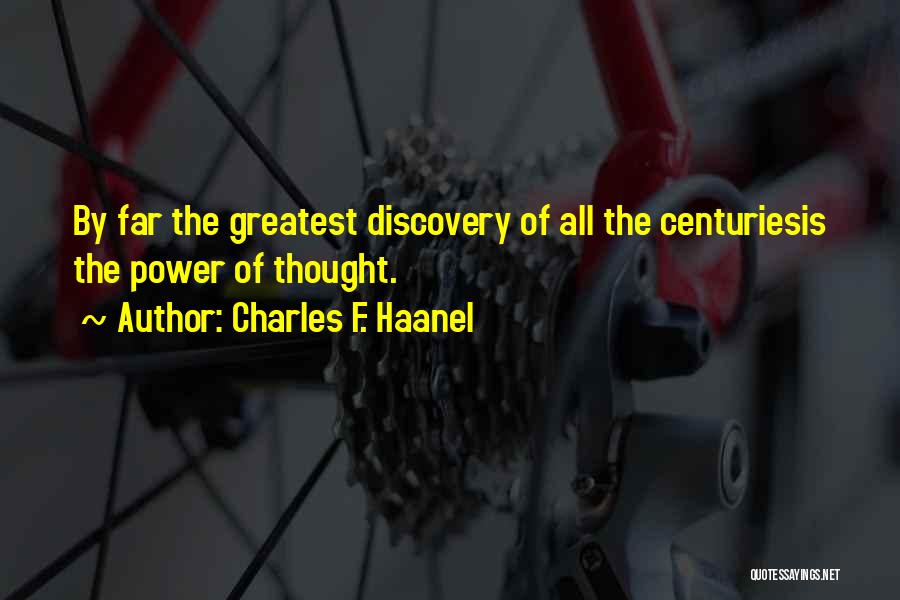 Charles F. Haanel Quotes: By Far The Greatest Discovery Of All The Centuriesis The Power Of Thought.