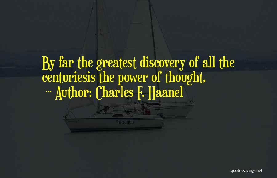 Charles F. Haanel Quotes: By Far The Greatest Discovery Of All The Centuriesis The Power Of Thought.