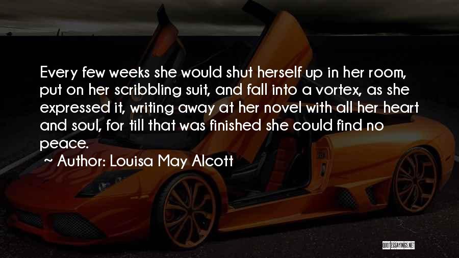 Louisa May Alcott Quotes: Every Few Weeks She Would Shut Herself Up In Her Room, Put On Her Scribbling Suit, And Fall Into A