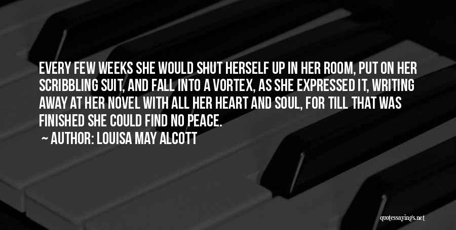 Louisa May Alcott Quotes: Every Few Weeks She Would Shut Herself Up In Her Room, Put On Her Scribbling Suit, And Fall Into A