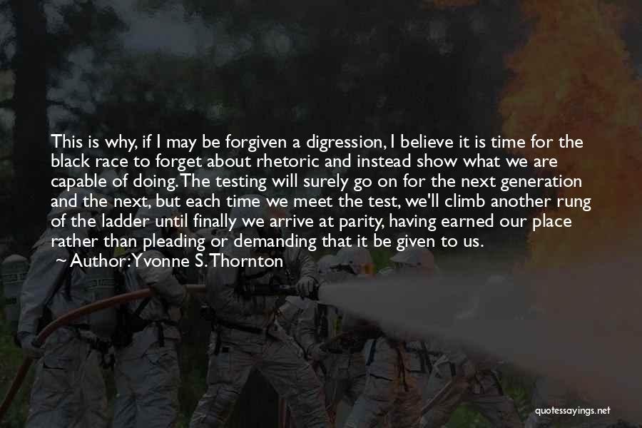 Yvonne S. Thornton Quotes: This Is Why, If I May Be Forgiven A Digression, I Believe It Is Time For The Black Race To