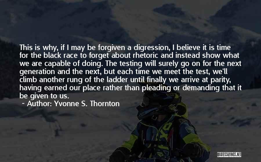 Yvonne S. Thornton Quotes: This Is Why, If I May Be Forgiven A Digression, I Believe It Is Time For The Black Race To