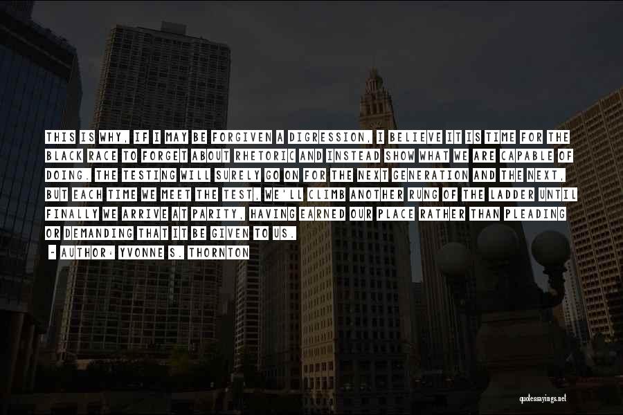 Yvonne S. Thornton Quotes: This Is Why, If I May Be Forgiven A Digression, I Believe It Is Time For The Black Race To