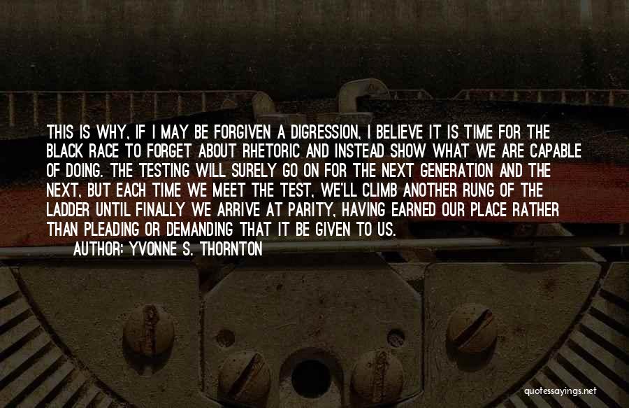 Yvonne S. Thornton Quotes: This Is Why, If I May Be Forgiven A Digression, I Believe It Is Time For The Black Race To