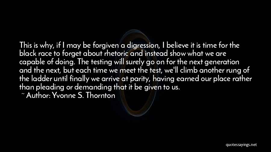 Yvonne S. Thornton Quotes: This Is Why, If I May Be Forgiven A Digression, I Believe It Is Time For The Black Race To