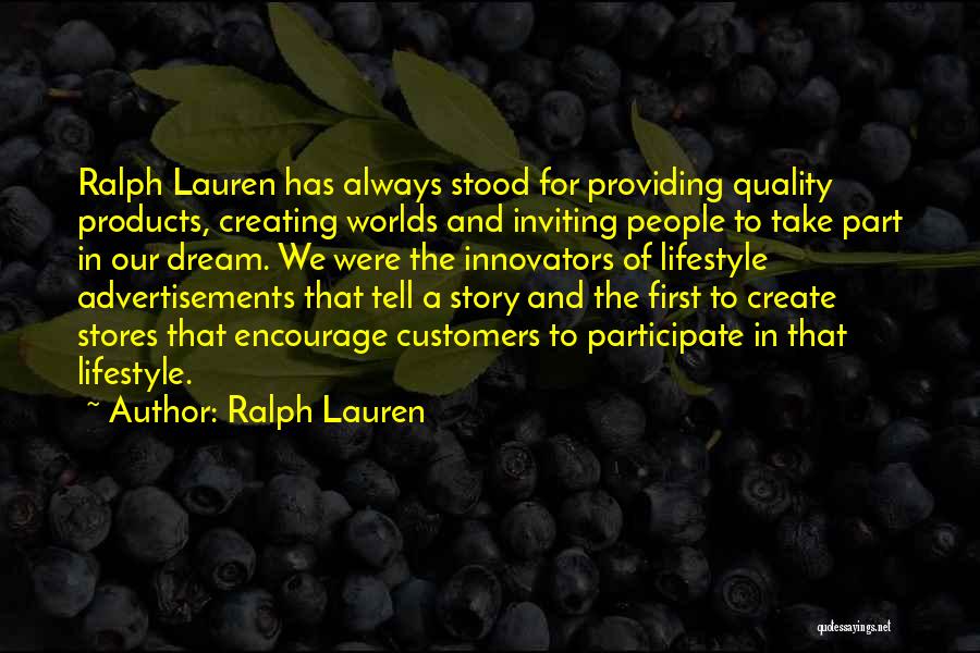 Ralph Lauren Quotes: Ralph Lauren Has Always Stood For Providing Quality Products, Creating Worlds And Inviting People To Take Part In Our Dream.