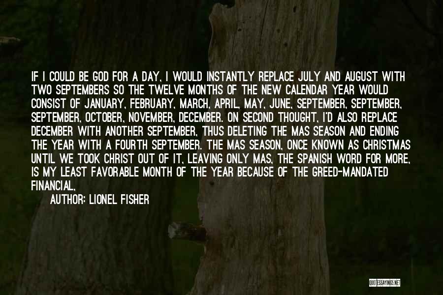 Lionel Fisher Quotes: If I Could Be God For A Day, I Would Instantly Replace July And August With Two Septembers So The